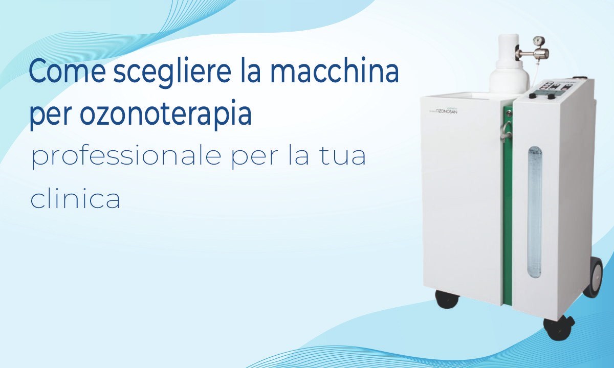 Macchine per ozonoterapia professionale: Come scegliere
